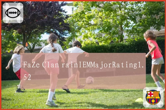 FaZe Clan rainIEMMajorRating1.52